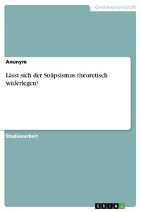 Lässt sich der Solipsismus theoretisch widerlegen?_cover