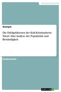 Die Erfolgsfaktoren der Kult-Kriminalserie Tatort. Eine Analyse der Popularität und Beständigkeit_cover