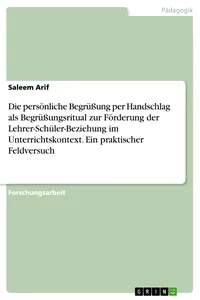 Die persönliche Begrüßung per Handschlag als Begrüßungsritual zur Förderung der Lehrer-Schüler-Beziehung im Unterrichtskontext. Ein praktischer Feldversuch_cover
