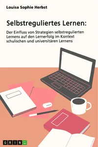 Selbstreguliertes Lernen. Der Einfluss von Strategien selbstregulierten Lernens auf den Lernerfolg im Kontext schulischen und universitären Lernens_cover