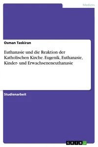 Euthanasie und die Reaktion der Katholischen Kirche. Eugenik, Euthanasie, Kinder- und Erwachseneneuthanasie_cover