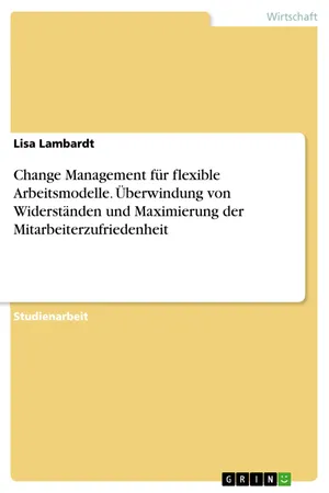 Change Management für flexible Arbeitsmodelle. Überwindung von Widerständen und Maximierung der Mitarbeiterzufriedenheit