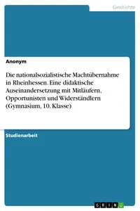 Die nationalsozialistische Machtübernahme in Rheinhessen. Eine didaktische Auseinandersetzung mit Mitläufern, Opportunisten und Widerständlern_cover