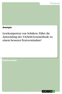 Lesekompetenz von Schülern. Führt die Anwendung der 3-Schritt-Lesemethode zu einem besseren Textverständnis?_cover