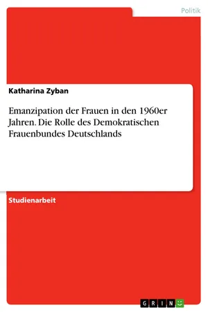 Emanzipation der Frauen in den 1960er Jahren. Die Rolle des Demokratischen Frauenbundes Deutschlands