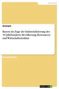 Bayern im Zuge der Industrialisierung des 19. Jahrhunderts. Bevölkerung, Ressourcen und Wirtschaftsstruktur_cover
