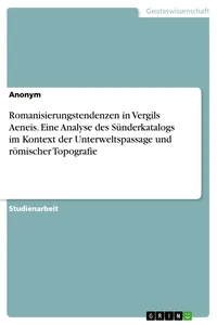 Romanisierungstendenzen in Vergils Aeneis. Eine Analyse des Sünderkatalogs im Kontext der Unterweltspassage und römischer Topografie_cover