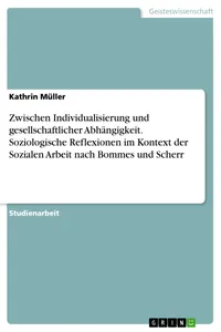 Zwischen Individualisierung und gesellschaftlicher Abhängigkeit. Soziologische Reflexionen im Kontext der Sozialen Arbeit nach Bommes und Scherr_cover