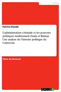 L'administration coloniale et les pouvoirs politiques traditionnels Duala et Bamun. Une analyse de l'histoire politique du Cameroun_cover