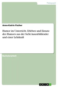 Humor im Unterricht. Erleben und Einsatz des Humors aus der Sicht Auszubildender und einer Lehrkraft_cover