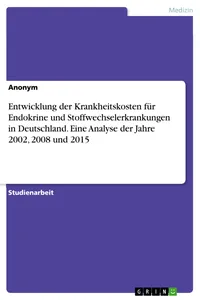Entwicklung der Krankheitskosten für Endokrine und Stoffwechselerkrankungen in Deutschland. Eine Analyse der Jahre 2002, 2008 und 2015_cover