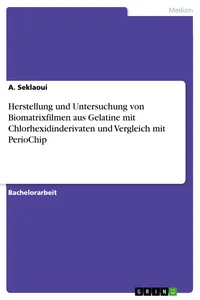 Herstellung und Untersuchung von Biomatrixfilmen aus Gelatine mit Chlorhexidinderivaten und Vergleich mit PerioChip_cover