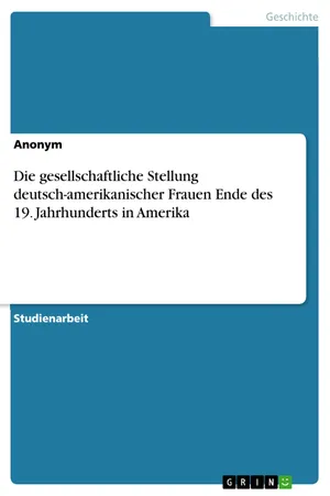 Die gesellschaftliche Stellung deutsch-amerikanischer Frauen Ende des 19. Jahrhunderts in Amerika