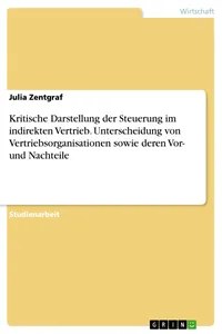 Kritische Darstellung der Steuerung im indirekten Vertrieb. Unterscheidung von Vertriebsorganisationen sowie deren Vor- und Nachteile_cover