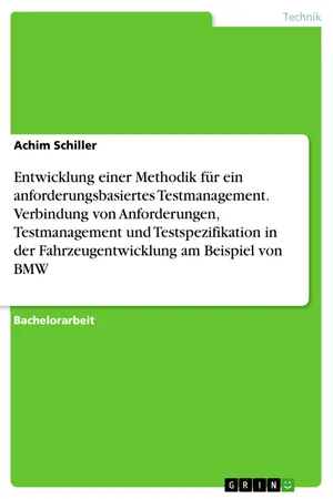 Entwicklung einer Methodik für ein anforderungsbasiertes Testmanagement. Verbindung von Anforderungen, Testmanagement und Testspezifikation in der Fahrzeugentwicklung am Beispiel von BMW