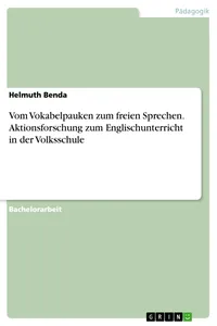 Vom Vokabelpauken zum freien Sprechen. Aktionsforschung zum Englischunterricht in der Volksschule_cover