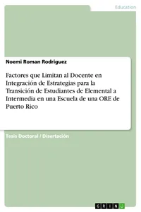 Factores que Limitan al Docente en Integración de Estrategias para la Transición de Estudiantes de Elemental a Intermedia en una Escuela de una ORE de Puerto Rico_cover