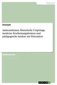 Antisemitismus. Historische Ursprünge, moderne Erscheinungsformen und pädagogische Ansätze zur Prävention_cover