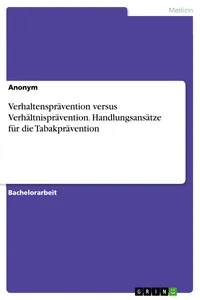 Verhaltensprävention versus Verhältnisprävention. Handlungsansätze für die Tabakprävention_cover