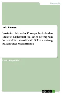 Inwiefern leistet das Konzept der hybriden Identität nach Stuart Hall einen Beitrag zum Verständnis transnationaler Selbstverortung italienischer MigrantInnen_cover