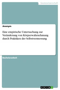 Eine empirische Untersuchung zur Veränderung von Körperwahrnehmung durch Praktiken der Selbstvermessung_cover