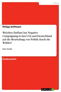 Welchen Einfluss hat Negative Campaigning in den USA und Deutschland auf die Beurteilung von Politik durch die Wähler?_cover