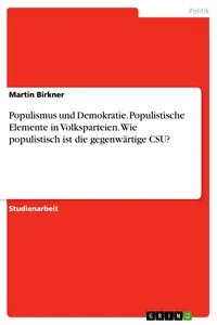 Populismus und Demokratie. Populistische Elemente in Volksparteien. Wie populistisch ist die gegenwärtige CSU?_cover