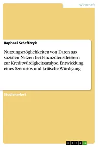 Nutzungsmöglichkeiten von Daten aus sozialen Netzen bei Finanzdienstleistern zur Kreditwürdigkeitsanalyse. Entwicklung eines Szenarios und kritische Würdigung_cover