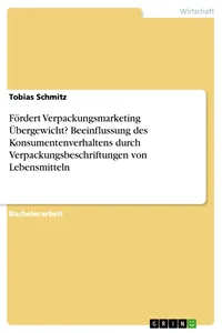 Fördert Verpackungsmarketing Übergewicht? Beeinflussung des Konsumentenverhaltens durch Verpackungsbeschriftungen von Lebensmitteln_cover