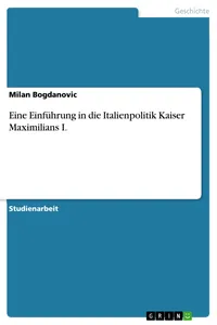 Eine Einführung in die Italienpolitik Kaiser Maximilians I._cover