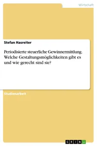 Periodisierte steuerliche Gewinnermittlung. Welche Gestaltungsmöglichkeiten gibt es und wie gerecht sind sie?_cover