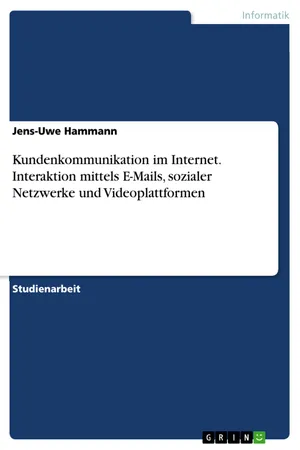 Kundenkommunikation im Internet. Interaktion mittels E-Mails, sozialer Netzwerke und Videoplattformen