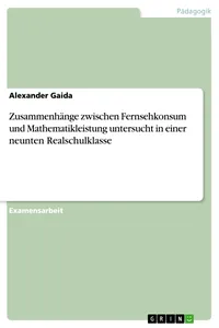 Zusammenhänge zwischen Fernsehkonsum und Mathematikleistung untersucht in einer neunten Realschulklasse_cover