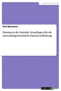 Einstieg in die Statistik. Grundlagen für die anwendungsorientierte Datenverarbeitung_cover
