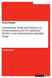 Peacekeeping. Erfolg und Scheitern von Friedensmissionen der UN anhand der MONUC in der Demokratischen Republik Kongo_cover