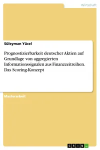 Prognostizierbarkeit deutscher Aktien auf Grundlage von aggregierten Informationssignalen aus Finanzzeitreihen. Das Scoring-Konzept_cover