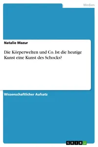 Die Körperwelten und Co. Ist die heutige Kunst eine Kunst des Schocks?_cover