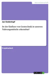 Ist der Einfluss von Gentechnik in unseren Nahrungsmitteln erkennbar?_cover