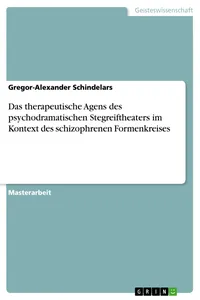 Das therapeutische Agens des psychodramatischen Stegreiftheaters im Kontext des schizophrenen Formenkreises_cover