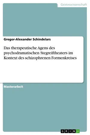 Das therapeutische Agens des psychodramatischen Stegreiftheaters im Kontext des schizophrenen Formenkreises