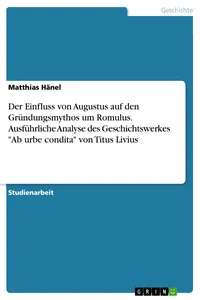 Der Einfluss von Augustus auf den Gründungsmythos um Romulus. Ausführliche Analyse des Geschichtswerkes "Ab urbe condita" von Titus Livius_cover