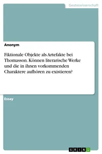 Fiktionale Objekte als Artefakte bei Thomasson. Können literarische Werke und die in ihnen vorkommenden Charaktere aufhören zu existieren?_cover
