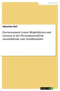Das Assessment Center. Möglichkeiten und Grenzen in der Personalauswahl für Auszubildende zum Notfallsanitäter_cover