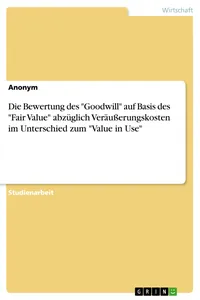 Die Bewertung des "Goodwill" auf Basis des "Fair Value" abzüglich Veräußerungskosten im Unterschied zum "Value in Use"_cover