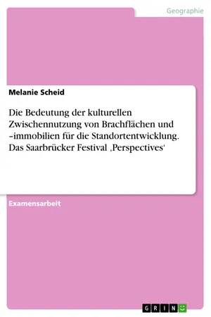 Die Bedeutung der kulturellen Zwischennutzung von Brachflächen und –immobilien für die Standortentwicklung. Das Saarbrücker Festival 'Perspectives'