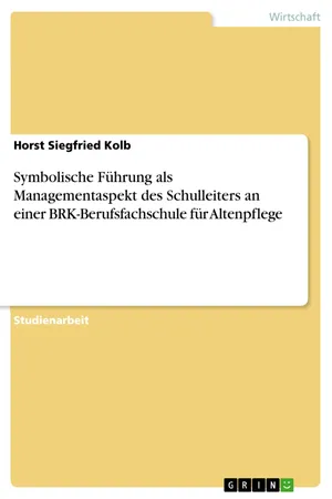 Symbolische Führung als Managementaspekt des Schulleiters an einer BRK-Berufsfachschule für Altenpflege
