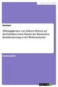 Abhängigkeiten von äußeren Reizen auf das Verhalten sowie Einsatz der Klassischen Konditionierung in der Werbeindustrie_cover