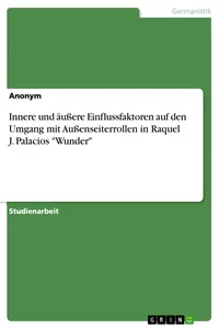 Innere und äußere Einflussfaktoren auf den Umgang mit Außenseiterrollen in Raquel J. Palacios "Wunder"_cover