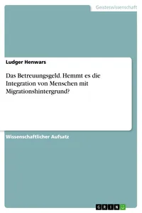 Das Betreuungsgeld. Hemmt es die Integration von Menschen mit Migrationshintergrund?_cover