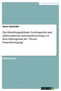 Die Abtreibungsdebatte. Soziologische und philosophische Auseinandersetzung vor dem Hintergrund der "Neuen Frauenbewegung"_cover